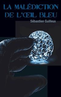 La malédiction de l'oeil bleu - Sébastien Guilleux - E-Book