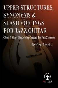 Upper Structures, Synonyms & Slash Voicings for jazz guitar - Ged Brockie - E-Book