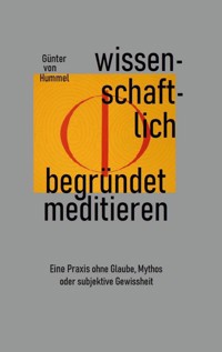 Wissenschaftlich begründet meditieren - Günter von Hummel - E-Book