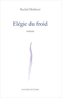 Elégie du froid - Rachid Mokhtari - E-Book