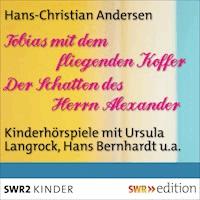 Tobias mit dem fliegenden Koffer/Der Schatten des Herrn Alexander - Hans Christian Andersen - Hörbuch