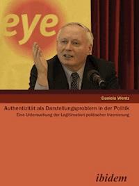 Authentizität als Darstellungsproblem in der Politik - Daniela Wentz - E-Book