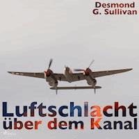 Luftschlacht über dem Kanal (Ungekürzt) - Desmond G. Sullivan - Hörbuch