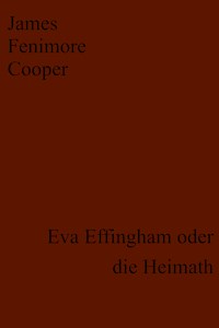Eva Effingham oder die Heimath - James Fenimore Cooper - E-Book