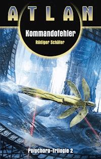 ATLAN Polychora 2: Kommandofehler - Rüdiger Schäfer - E-Book