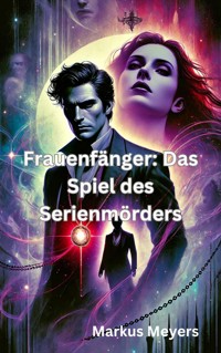 Frauenfänger: Das Spiel des Serienmörders - Markus Meyers - E-Book