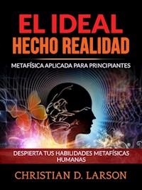 El Ideal hecho Realidad (Traducido) - Christian D. Larson - E-Book