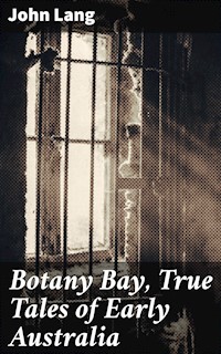 Botany Bay, True Tales of Early Australia - John Lang - E-Book