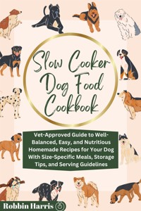 Slow Cooker Dog Food Cookbook - Harris Robbin - E-Book