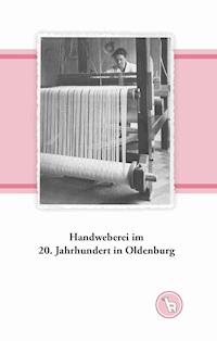 Handweberei im 20. Jahrhundert in Oldenburg - Kurt Dröge - E-Book