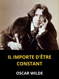 Il importe d'être constant (Traduit) - Oscar Wilde - E-Book