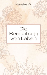Die Bedeutung von Leben - Mareike W. - E-Book