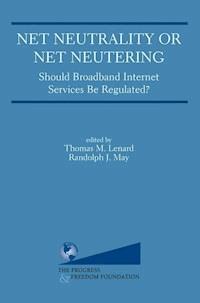 Net Neutrality or Net Neutering: Should Broadband Internet Services Be Regulated - - E-Book