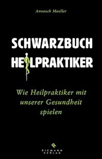 Unheilpraktiker - Anousch Mueller - E-Book