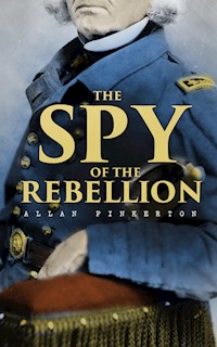 The Spy of the Rebellion - Allan Pinkerton - E-Book