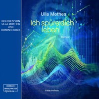 Ich spüre dich leben (ungekürzt) - Ulla Mothes - Hörbuch