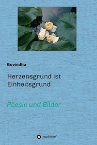 Herzensgrund ist Einheitsgrund - Govindha . - E-Book