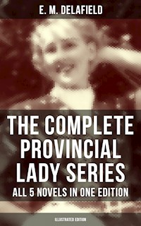 The Complete Provincial Lady Series - All 5 Novels in One Edition (Illustrated Edition) - E. M. Delafield - E-Book