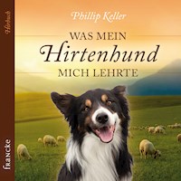 Was mein Hirtenhund mich lehrte - Phillip Keller - Hörbuch
