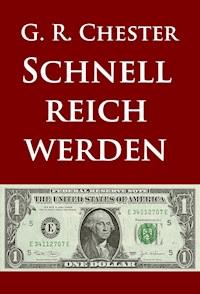 Schnell reich werden - G. R. Chester - E-Book