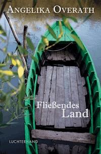 Fließendes Land - Angelika Overath - E-Book