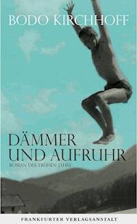 Dämmer und Aufruhr - Bodo Kirchhoff - E-Book
