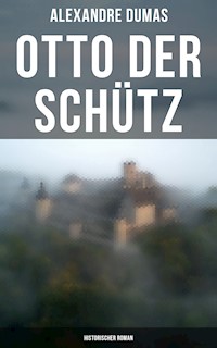 Otto der Schütz: Historischer Roman - Alexandre Dumas - E-Book
