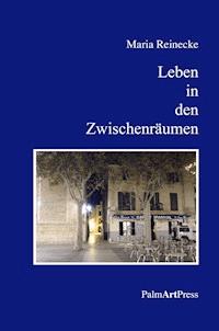 Leben in den Zwischenräumen - Maria Reinecke - E-Book