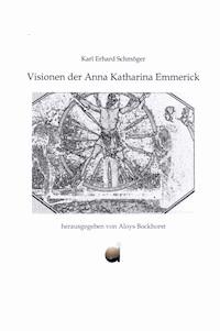Visionen der Anna Katharina Emmerick - Karl Erhard Schmöger - E-Book
