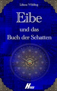Eibe und das Buch der Schatten - Liliana Wildling - E-Book