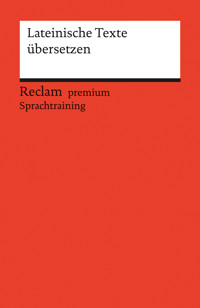 Lateinische Texte übersetzen. Reclam premium Sprachtraining - Stephan Flaucher - E-Book
