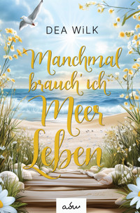 Manchmal brauch' ich Meer Leben - DEA WiLK - E-Book
