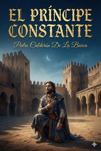El Príncipe Constante - Pedro Calderón de la Barca - E-Book
