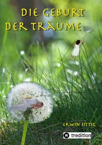 Die Geburt der Träume - Erwin Sittig - E-Book