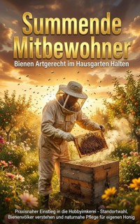 Summende Mitbewohner: Bienen Artgerecht im Hausgarten Halten - Leon Hartmann - E-Book