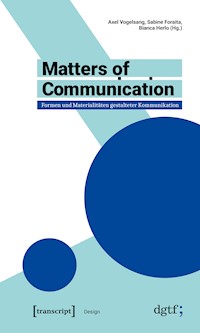 Matters of Communication – Formen und Materialitäten gestalteter Kommunikation -  - E-Book
