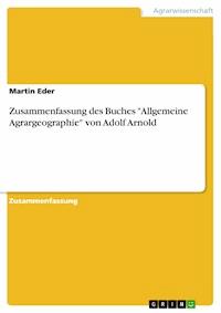 Zusammenfassung des Buches "Allgemeine Agrargeographie" von Adolf Arnold - Martin Eder - E-Book