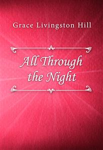 All Through the Night - Grace Livingston Hill - E-Book