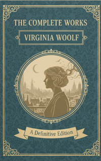 The Complete Works – Virginia Woolf - Virginia Woolf - kostenlos E-Book