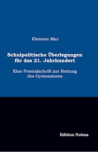 Schulpolitische Überlegungen für das 21. Jahrhundert - Klemens Max - E-Book