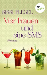 Vier Frauen und eine SMS - Sissi Flegel - E-Book