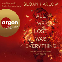 All We Lost Was Everything - Deine Liebe brennt wie Feuer (Ungekürzte Lesung) - Sloan Harlow - Hörbuch