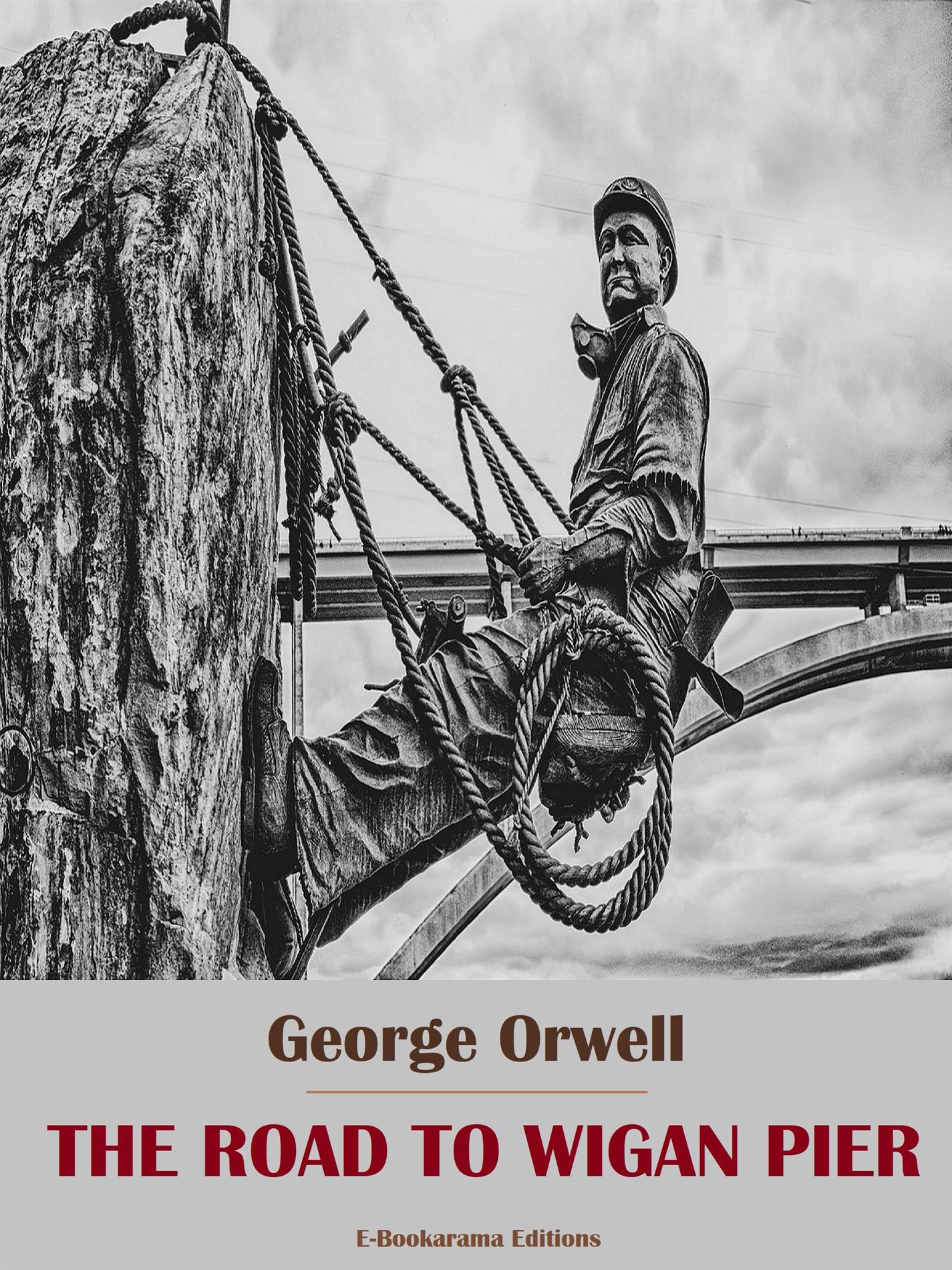 The Road to Wigan Pier - George Orwell - E-Book