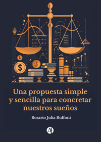 Una propuesta simple y sencilla para concretar nuestros sueños - Rosario Julia Bulfoni - E-Book