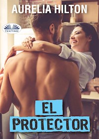 El Protector - Aurelia Hilton - E-Book