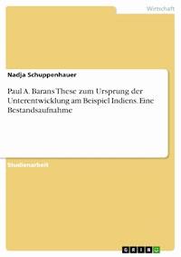 Paul A. Barans These zum Ursprung der Unterentwicklung am Beispiel Indiens. Eine Bestandsaufnahme - Nadja Schuppenhauer - E-Book