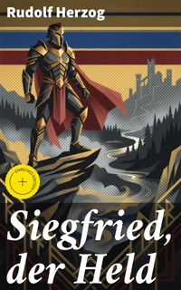 Siegfried, der Held - Rudolf Herzog - E-Book
