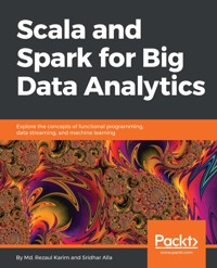 Scala and Spark for Big Data Analytics - Md. Rezaul Karim - E-Book
