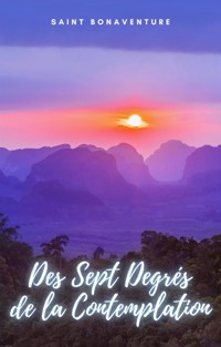 Des Sept Degrés de la Contemplation - Saint Bonaventure - E-Book