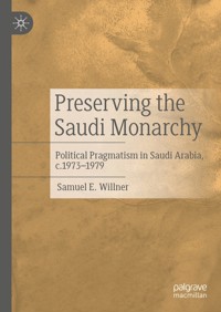 Preserving the Saudi Monarchy - Samuel E. Willner - E-Book